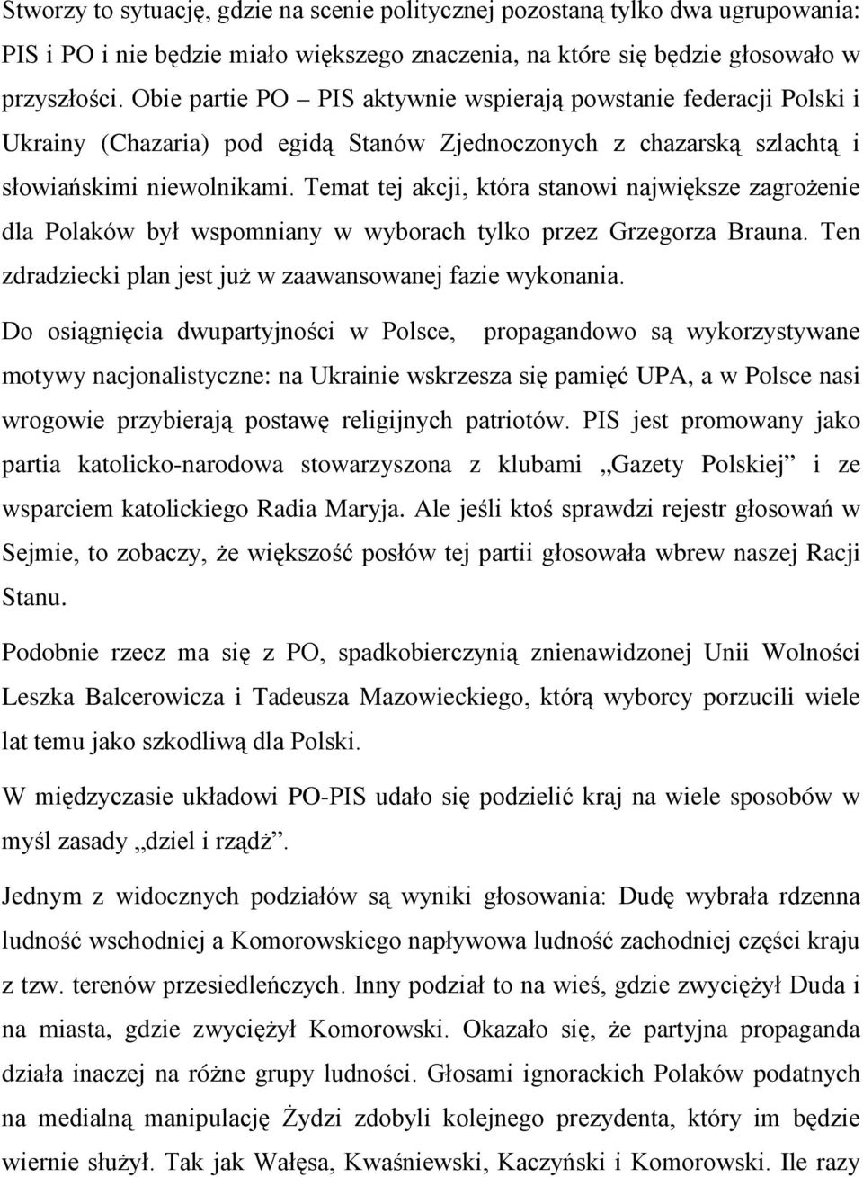 Temat tej akcji, która stanowi największe zagrożenie dla Polaków był wspomniany w wyborach tylko przez Grzegorza Brauna. Ten zdradziecki plan jest już w zaawansowanej fazie wykonania.