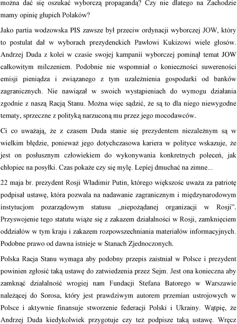 Andrzej Duda z kolei w czasie swojej kampanii wyborczej pominął temat JOW całkowitym milczeniem.