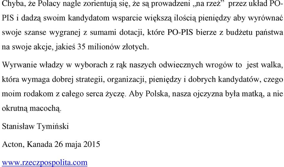 Wyrwanie władzy w wyborach z rąk naszych odwiecznych wrogów to jest walka, która wymaga dobrej strategii, organizacji, pieniędzy i dobrych kandydatów,