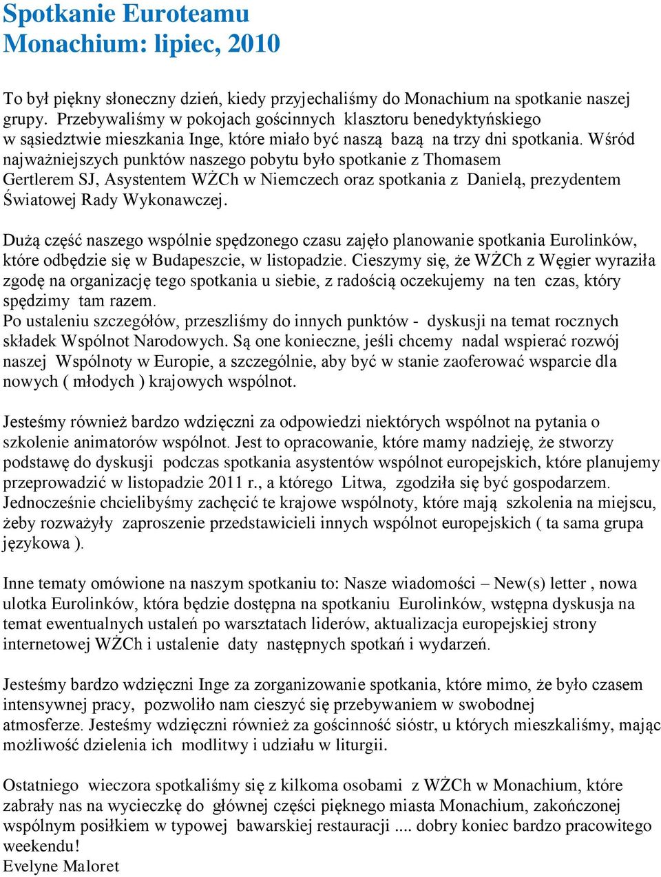 Wśród najważniejszych punktów naszego pobytu było spotkanie z Thomasem Gertlerem SJ, Asystentem WŻCh w Niemczech oraz spotkania z Danielą, prezydentem Światowej Rady Wykonawczej.