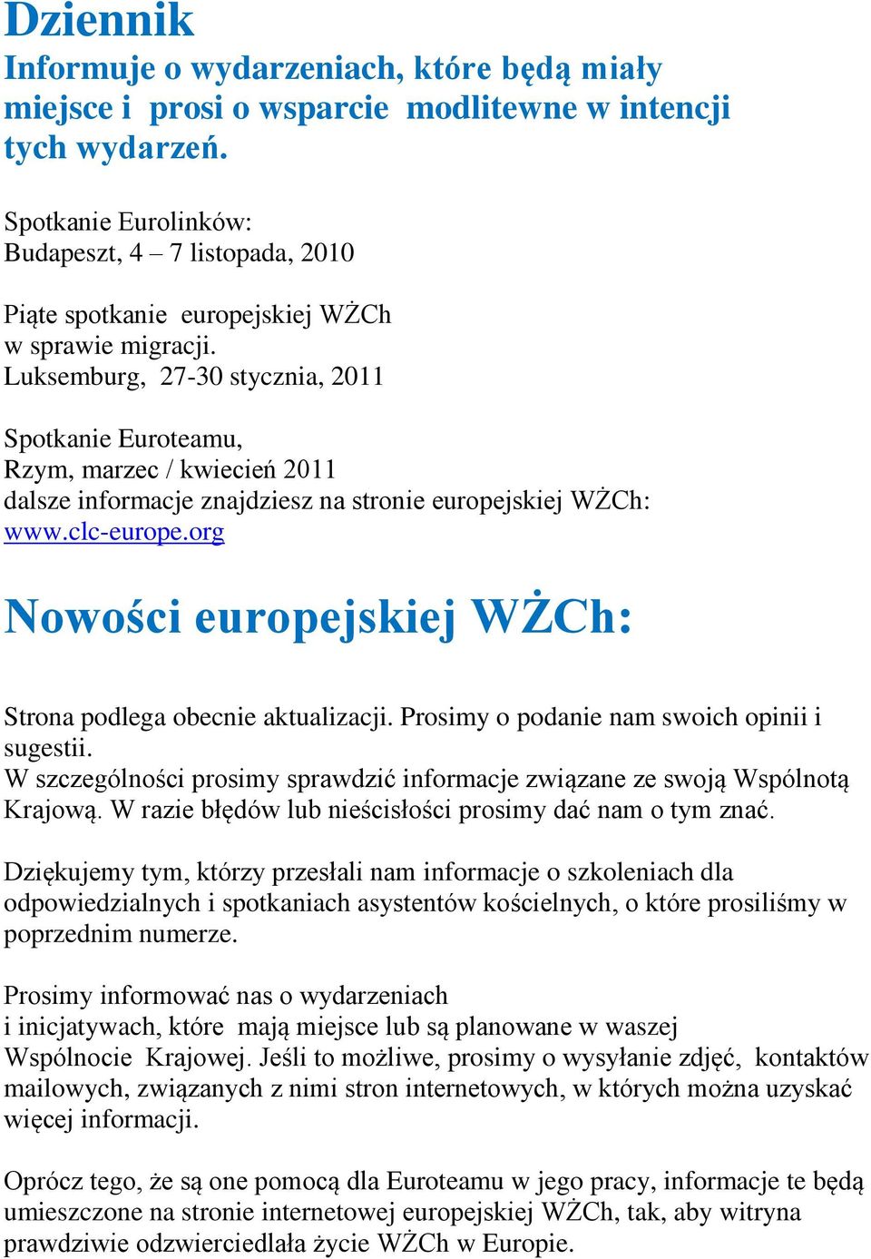 Luksemburg, 27-30 stycznia, 2011 Spotkanie Euroteamu, Rzym, marzec / kwiecień 2011 dalsze informacje znajdziesz na stronie europejskiej WŻCh: www.clc-europe.