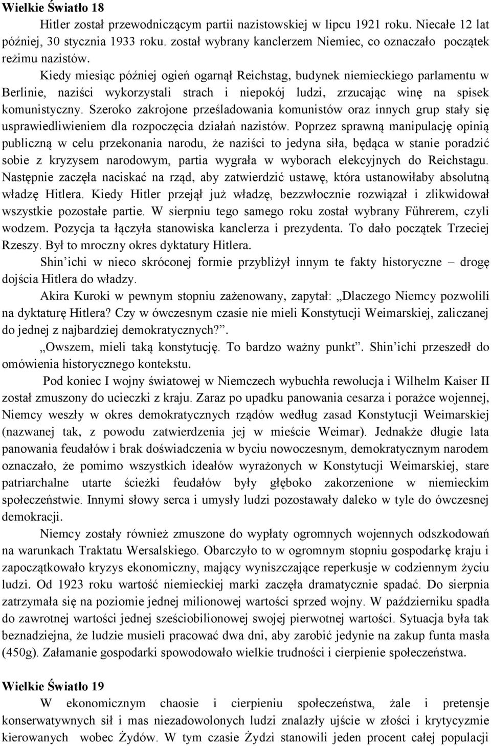 Kiedy miesiąc później ogień ogarnął Reichstag, budynek niemieckiego parlamentu w Berlinie, naziści wykorzystali strach i niepokój ludzi, zrzucając winę na spisek komunistyczny.