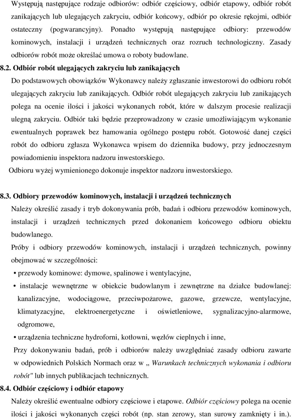 Zasady odbiorów robót moŝe określać umowa o roboty budowlane. 8.2.