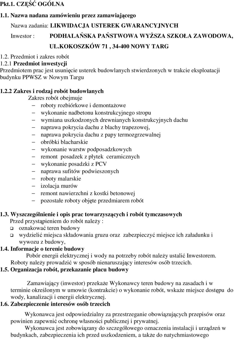 2.2 Zakres i rodzaj robót budowlanych Zakres robót obejmuje roboty rozbiórkowe i demontaŝowe wykonanie nadbetonu konstrukcyjnego stropu wymiana uszkodzonych drewnianych konstrukcyjnych dachu naprawa