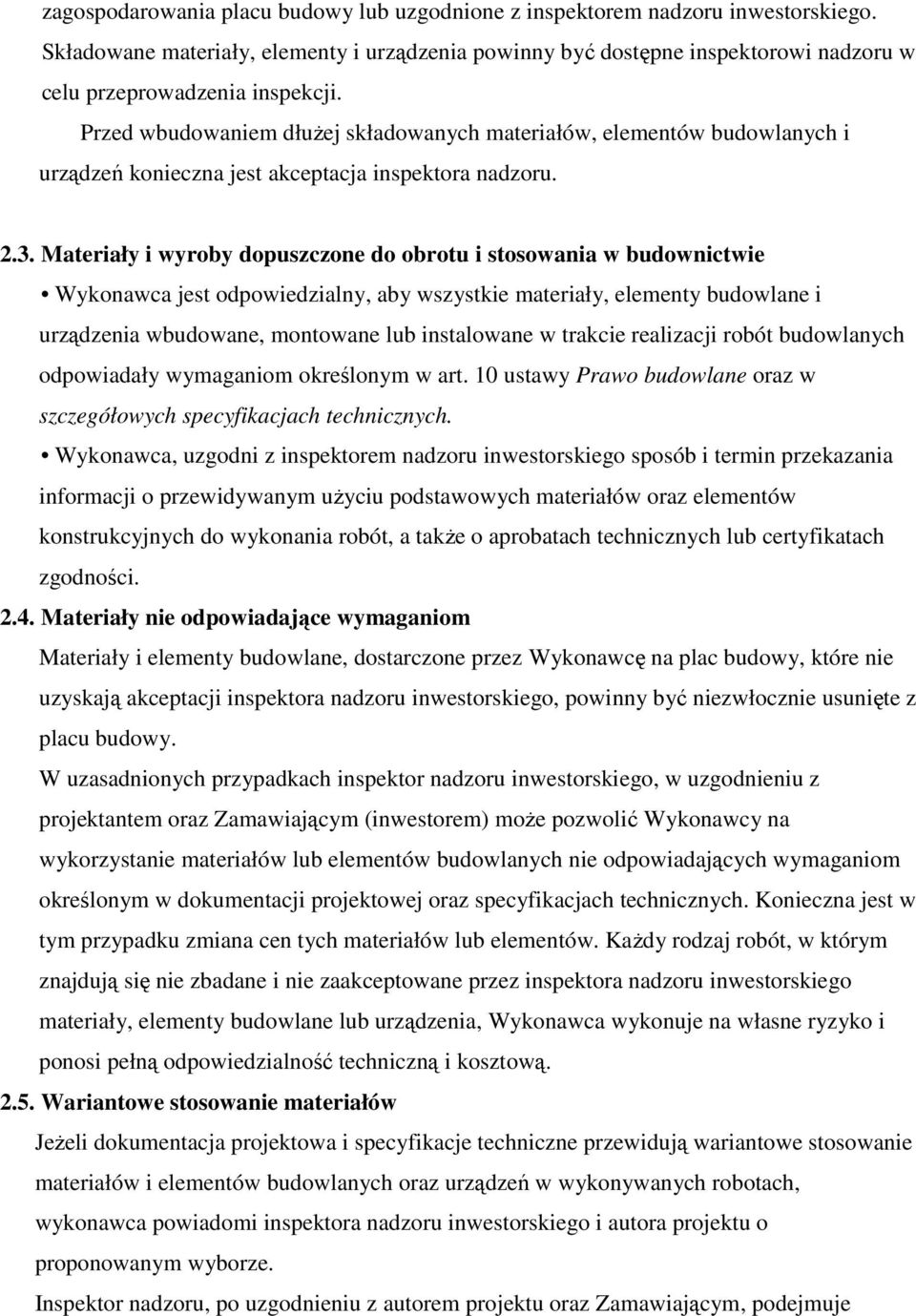 Przed wbudowaniem dłuŝej składowanych materiałów, elementów budowlanych i urządzeń konieczna jest akceptacja inspektora nadzoru. 2.3.