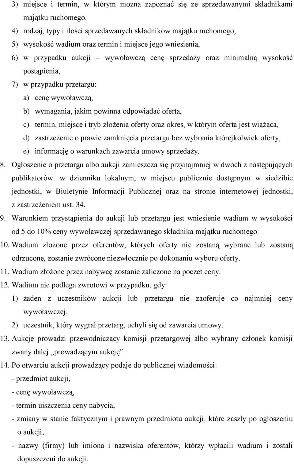 oferta, c) termin, miejsce i tryb złożenia oferty oraz okres, w którym oferta jest wiążąca, d) zastrzeżenie o prawie zamknięcia przetargu bez wybrania którejkolwiek oferty, e) informację o warunkach