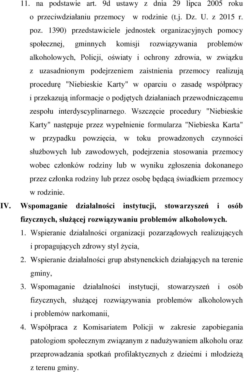 zaistnienia przemocy realizują procedurę "Niebieskie Karty" w oparciu o zasadę współpracy i przekazują informacje o podjętych działaniach przewodniczącemu zespołu interdyscyplinarnego.