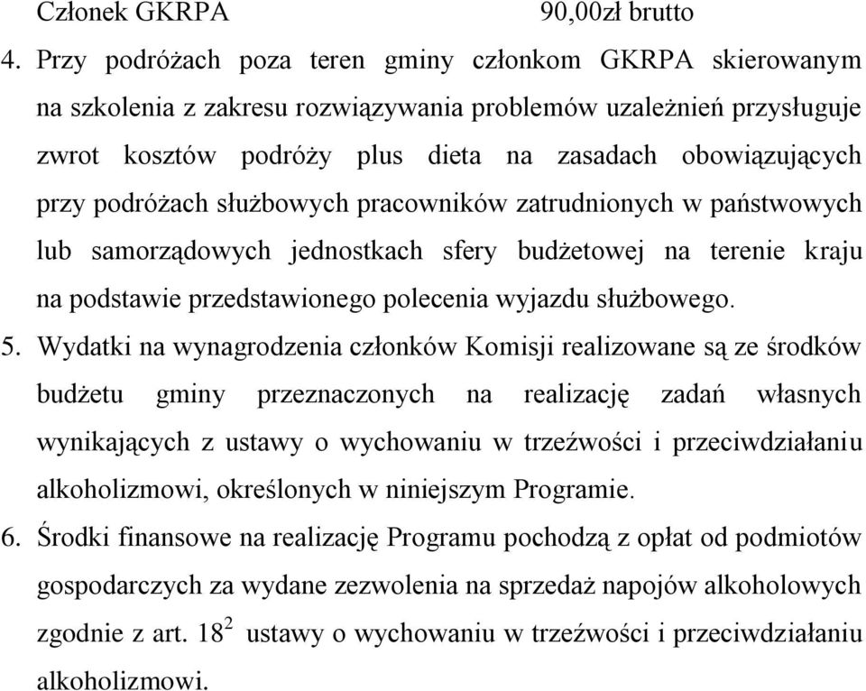 podróżach służbowych pracowników zatrudnionych w państwowych lub samorządowych jednostkach sfery budżetowej na terenie kraju na podstawie przedstawionego polecenia wyjazdu służbowego. 5.