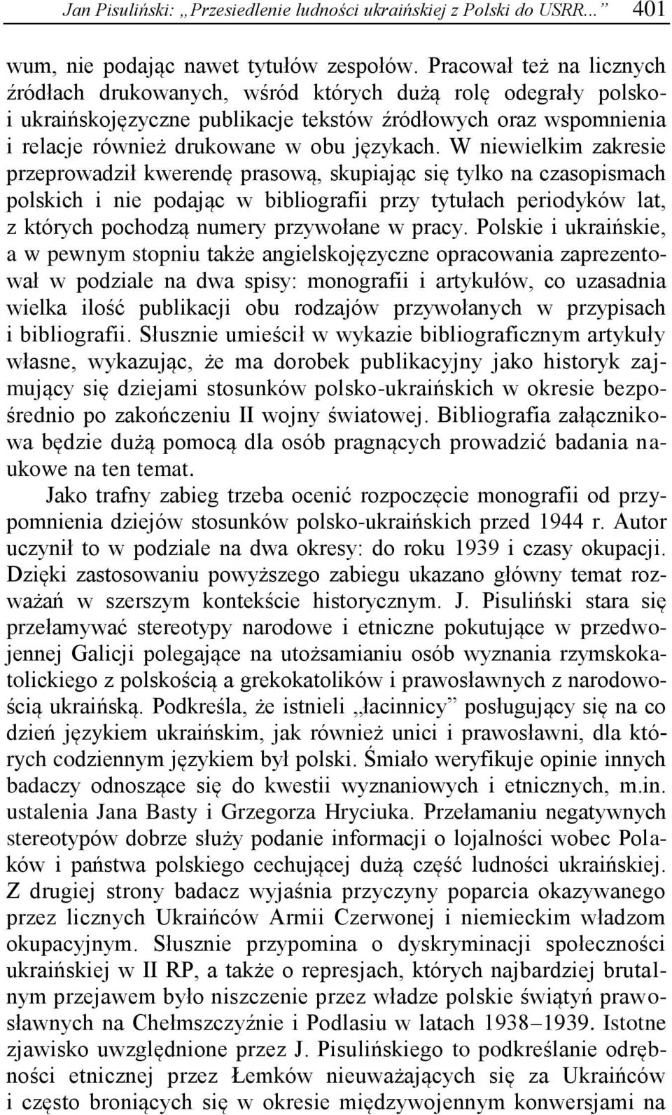 W niewielkim zakresie przeprowadził kwerendę prasową, skupiając się tylko na czasopismach polskich i nie podając w bibliografii przy tytułach periodyków lat, z których pochodzą numery przywołane w