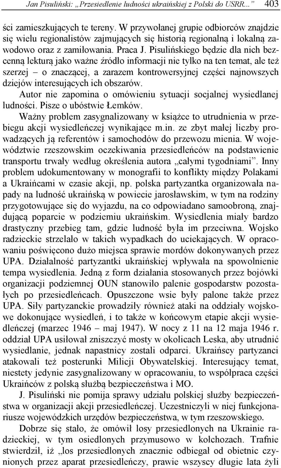 Pisulińskiego będzie dla nich bezcenną lekturą jako ważne źródło informacji nie tylko na ten temat, ale też szerzej o znaczącej, a zarazem kontrowersyjnej części najnowszych dziejów interesujących