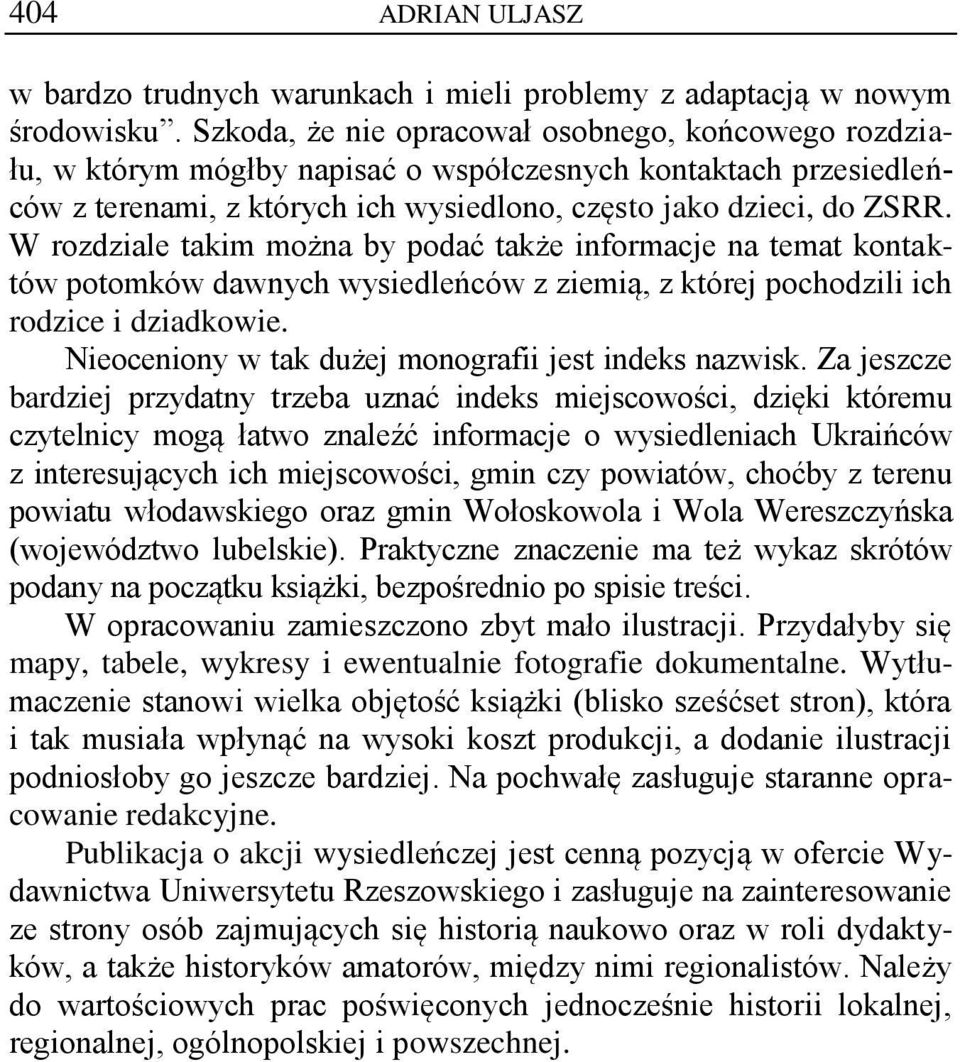 W rozdziale takim można by podać także informacje na temat kontaktów potomków dawnych wysiedleńców z ziemią, z której pochodzili ich rodzice i dziadkowie.