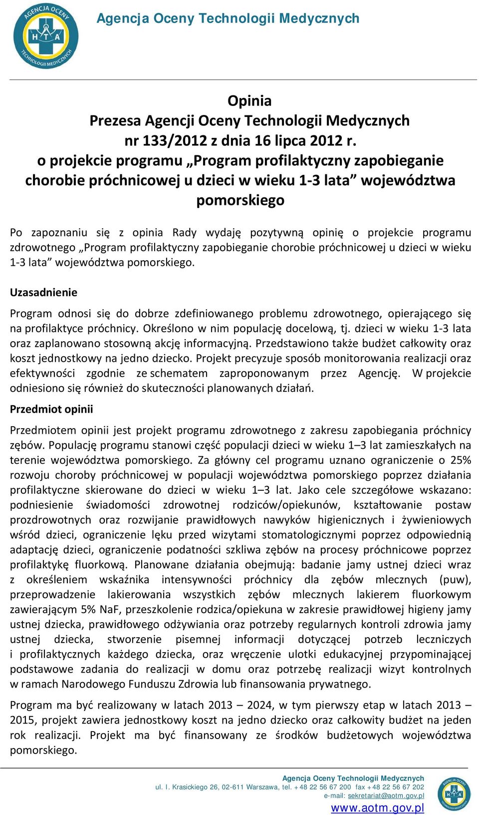 programu zdrowotnego Program profilaktyczny zapobieganie chorobie próchnicowej u dzieci w wieku 1-3 lata województwa pomorskiego.