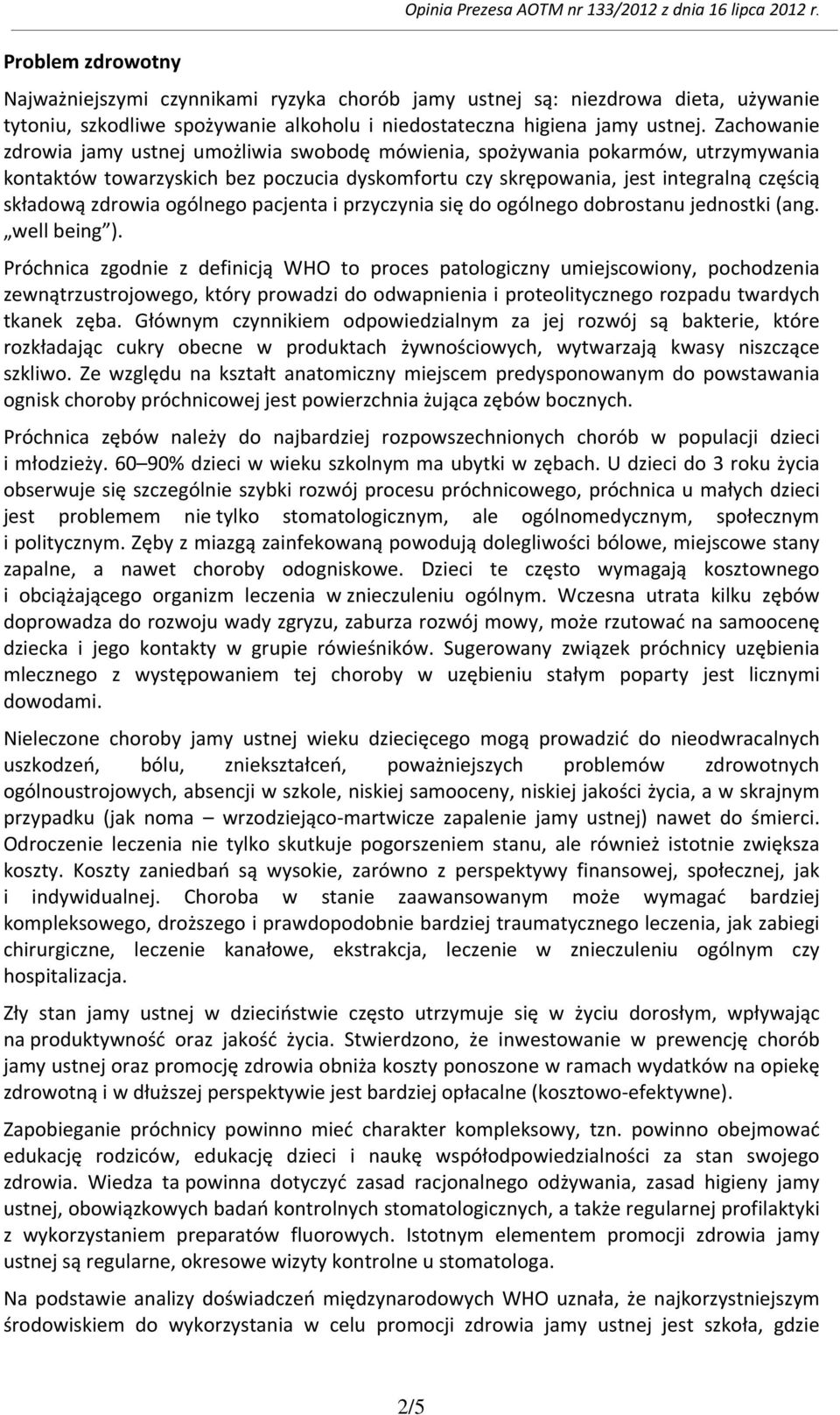 Zachowanie zdrowia jamy ustnej umożliwia swobodę mówienia, spożywania pokarmów, utrzymywania kontaktów towarzyskich bez poczucia dyskomfortu czy skrępowania, jest integralną częścią składową zdrowia