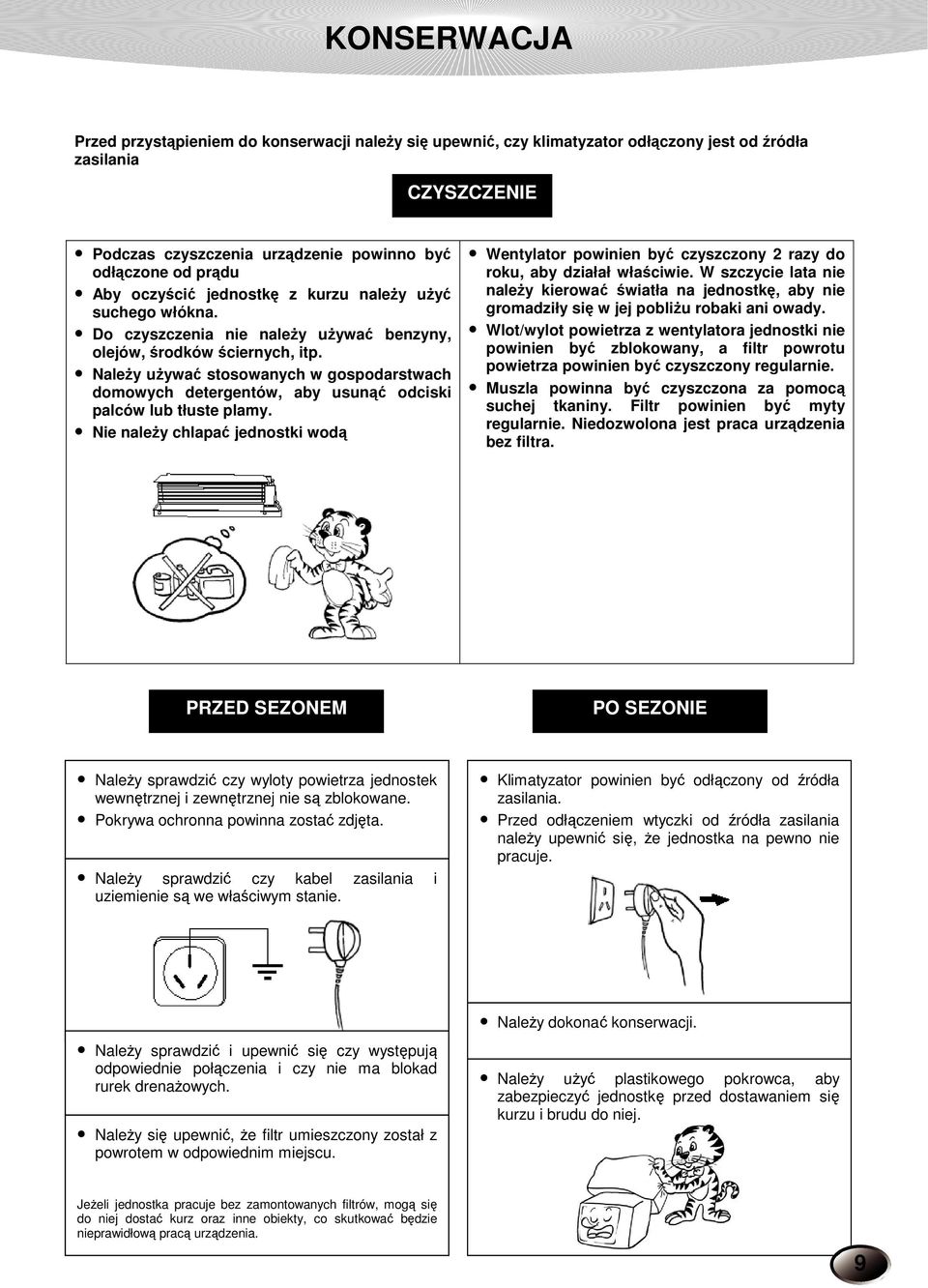 Należy używać stosowanych w gospodarstwach domowych detergentów, aby usunąć odciski palców lub tłuste plamy.