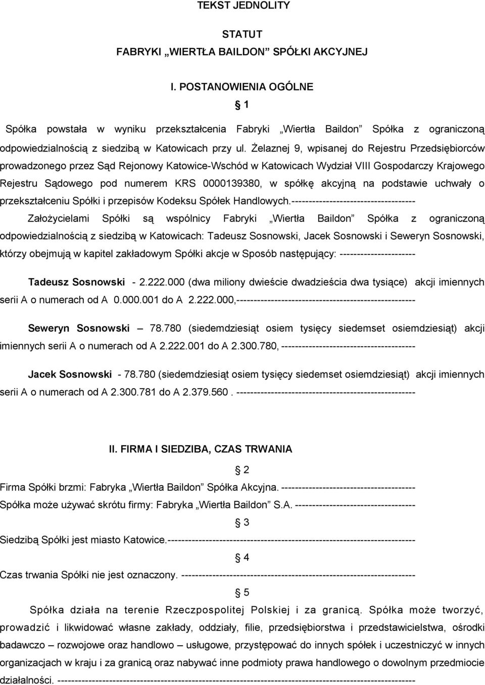 Żelaznej 9, wpisanej do Rejestru Przedsiębiorców prowadzonego przez Sąd Rejonowy Katowice-Wschód w Katowicach Wydział VIII Gospodarczy Krajowego Rejestru Sądowego pod numerem KRS 0000139380, w spółkę