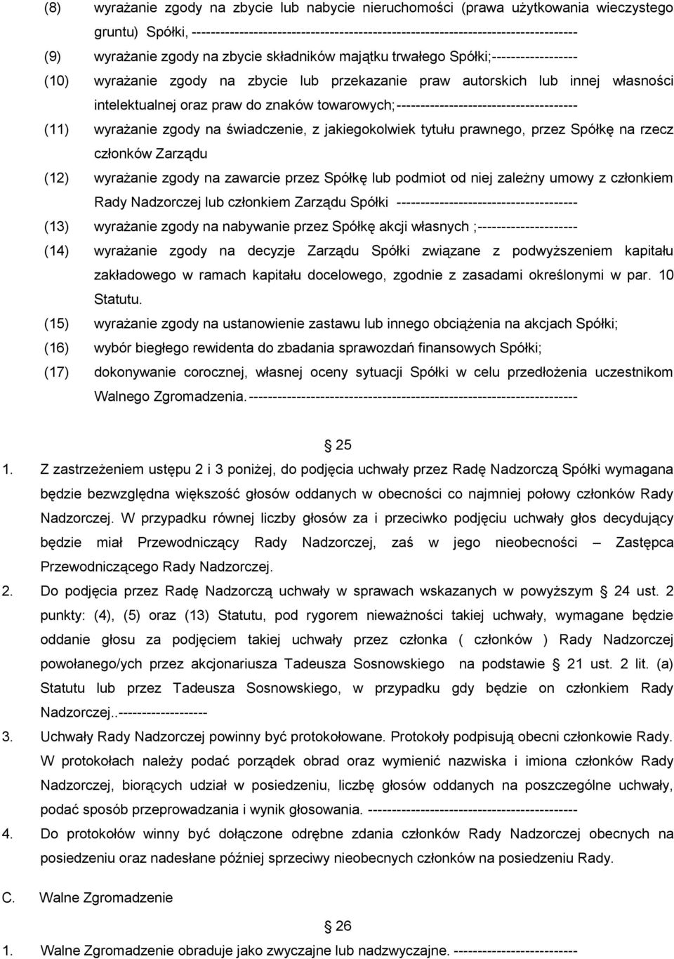 towarowych; -------------------------------------- (11) wyrażanie zgody na świadczenie, z jakiegokolwiek tytułu prawnego, przez Spółkę na rzecz członków Zarządu (12) wyrażanie zgody na zawarcie przez