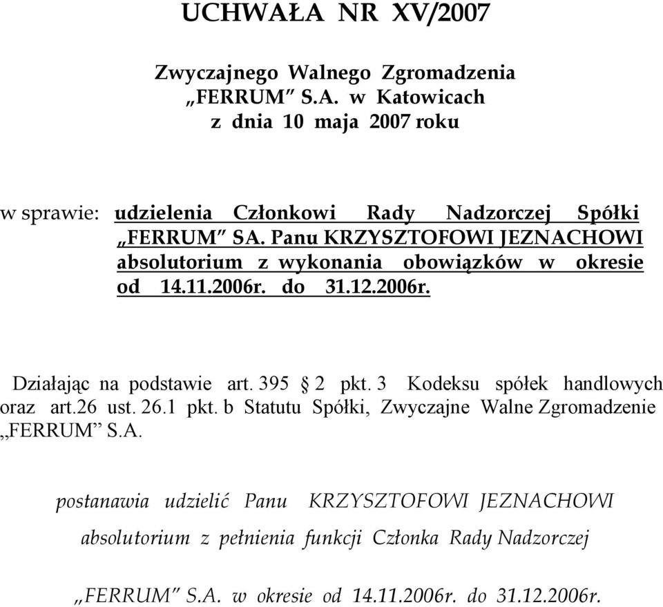 395 2 pkt. 3 Kodeksu spółek handlowych oraz art.26 ust. 26.1 pkt. b Statutu Spółki, Zwyczajne Walne Zgromadzenie FERRUM S.A.