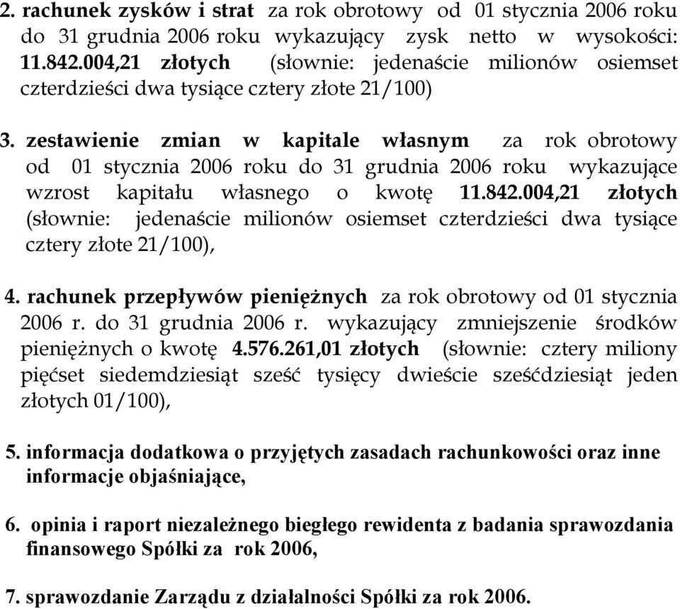 zestawienie zmian w kapitale własnym za rok obrotowy od 01 stycznia 2006 roku do 31 grudnia 2006 roku wykazujące wzrost kapitału własnego o kwotę 11.842.