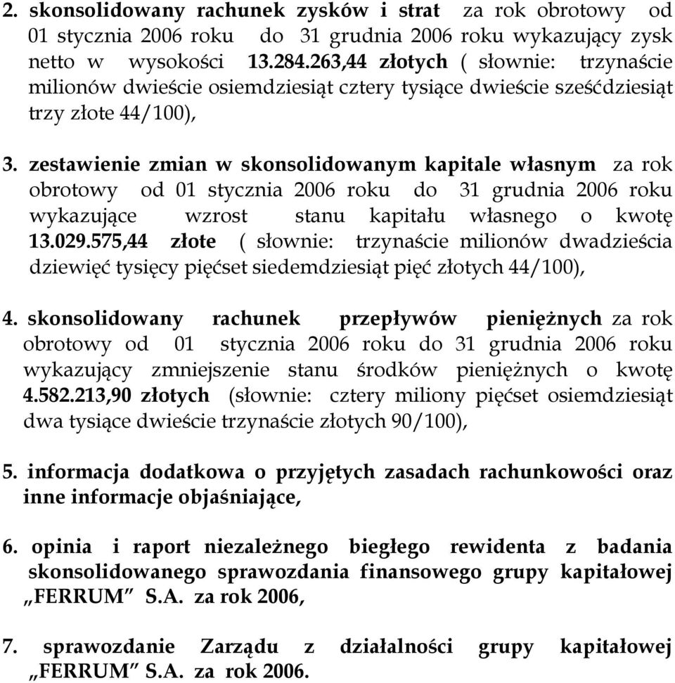 zestawienie zmian w skonsolidowanym kapitale własnym za rok obrotowy od 01 stycznia 2006 roku do 31 grudnia 2006 roku wykazujące wzrost stanu kapitału własnego o kwotę 13.029.