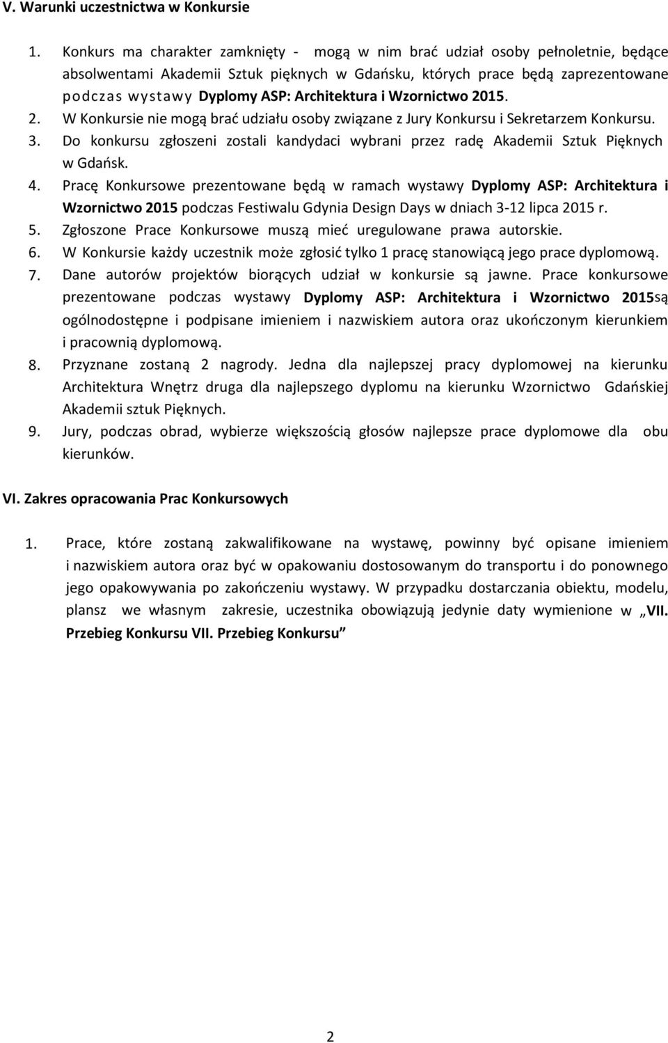 Architektura i Wzornictwo 2015. 2. W Konkursie nie mogą brad udziału osoby związane z Jury Konkursu i Sekretarzem Konkursu. 3.