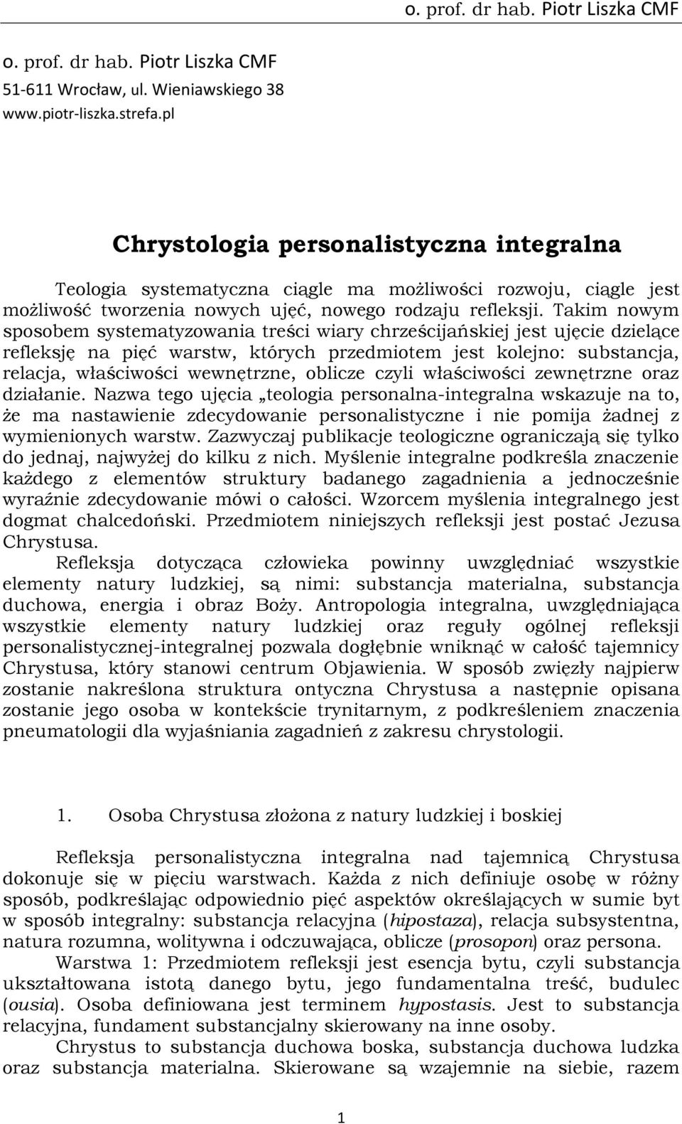 Takim nowym sposobem systematyzowania treści wiary chrześcijańskiej jest ujęcie dzielące refleksję na pięć warstw, których przedmiotem jest kolejno: substancja, relacja, właściwości wewnętrzne,