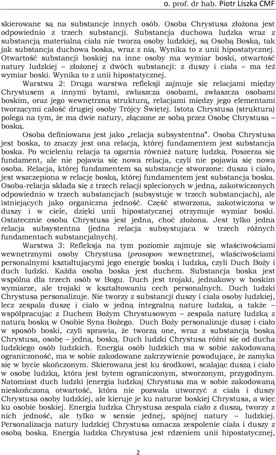 Otwartość substancji boskiej na inne osoby ma wymiar boski, otwartość natury ludzkiej złożonej z dwóch substancji: z duszy i ciała ma też wymiar boski. Wynika to z unii hipostatycznej.