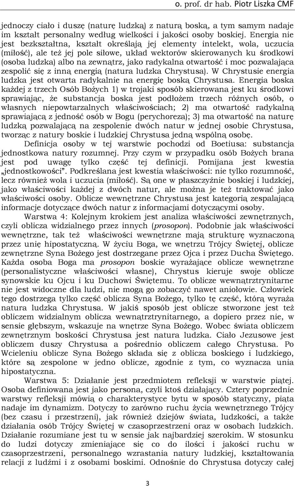 radykalna otwartość i moc pozwalająca zespolić się z inną energią (natura ludzka Chrystusa). W Chrystusie energia ludzka jest otwarta radykalnie na energię boską Chrystusa.