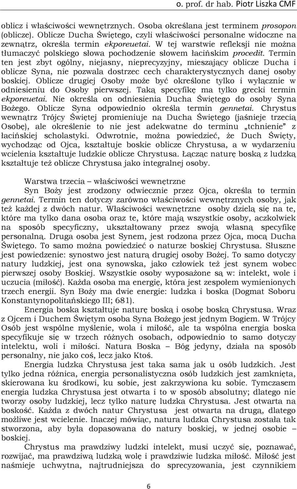 Termin ten jest zbyt ogólny, niejasny, nieprecyzyjny, mieszający oblicze Ducha i oblicze Syna, nie pozwala dostrzec cech charakterystycznych danej osoby boskiej.