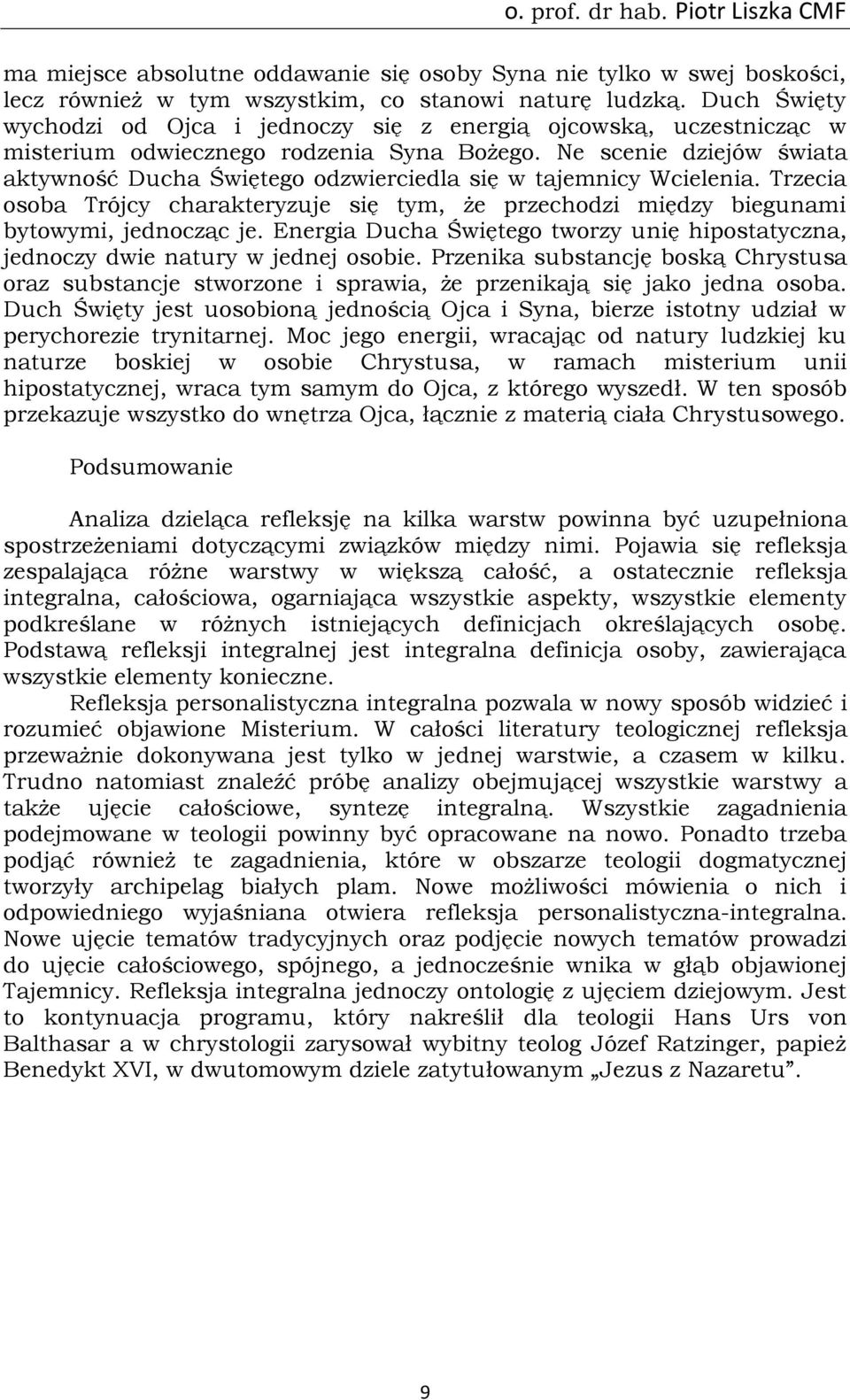 Ne scenie dziejów świata aktywność Ducha Świętego odzwierciedla się w tajemnicy Wcielenia. Trzecia osoba Trójcy charakteryzuje się tym, że przechodzi między biegunami bytowymi, jednocząc je.