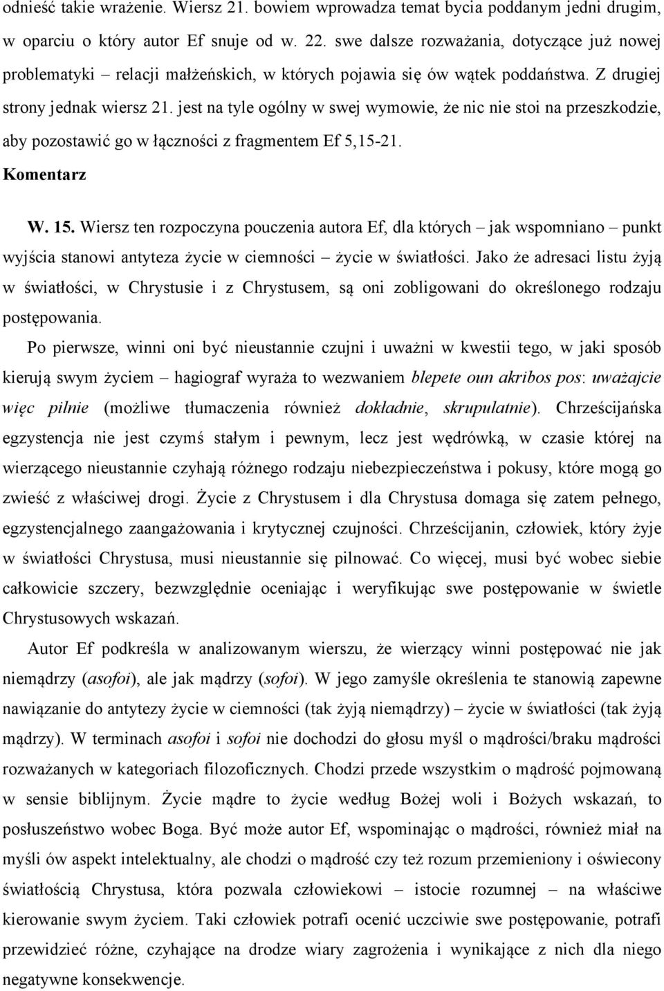 jest na tyle ogólny w swej wymowie, że nic nie stoi na przeszkodzie, aby pozostawić go w łączności z fragmentem Ef 5,15-21. Komentarz W. 15.