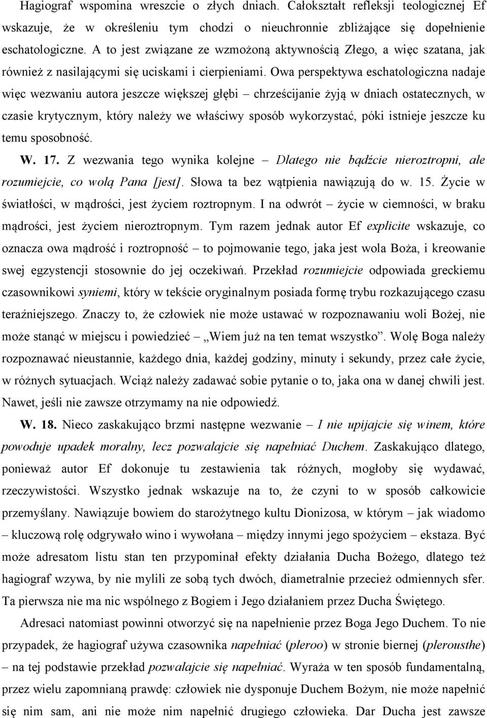 Owa perspektywa eschatologiczna nadaje więc wezwaniu autora jeszcze większej głębi chrześcijanie żyją w dniach ostatecznych, w czasie krytycznym, który należy we właściwy sposób wykorzystać, póki