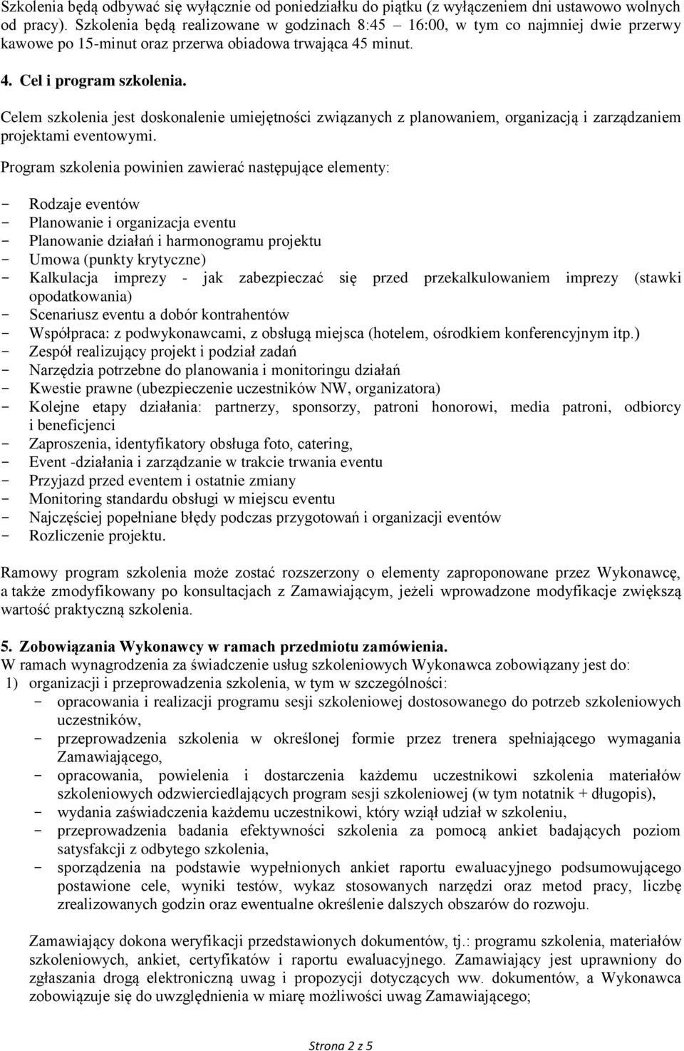 Celem szkolenia jest doskonalenie umiejętności związanych z planowaniem, organizacją i zarządzaniem projektami eventowymi.