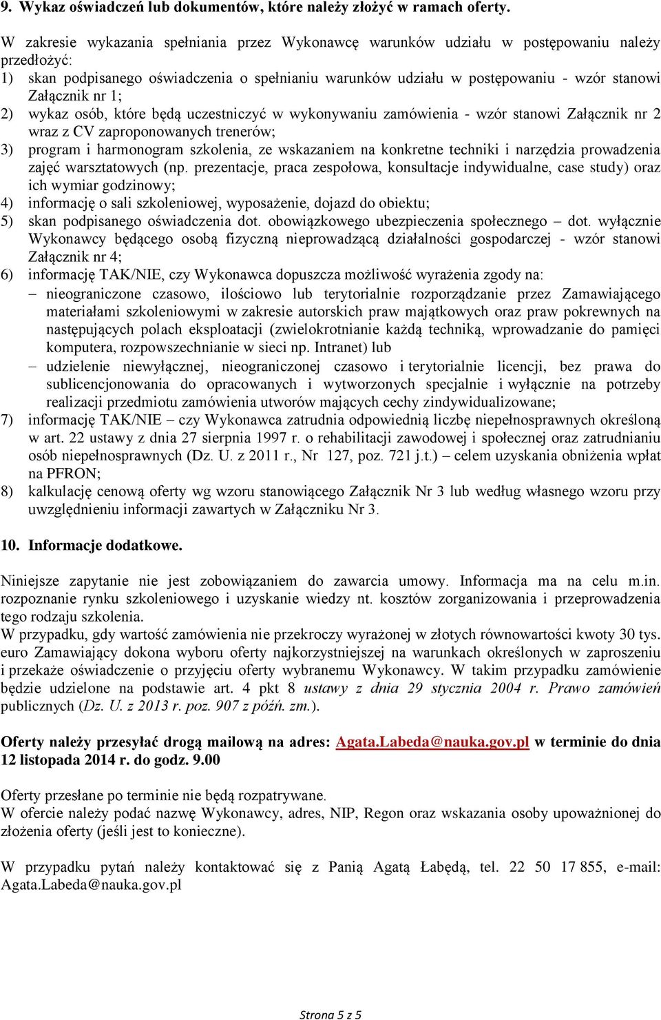 Załącznik nr 1; 2) wykaz osób, które będą uczestniczyć w wykonywaniu zamówienia - wzór stanowi Załącznik nr 2 wraz z CV zaproponowanych trenerów; 3) program i harmonogram szkolenia, ze wskazaniem na