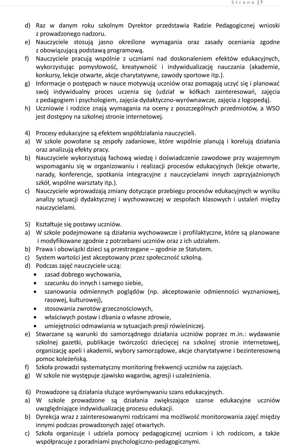 f) Nauczyciele pracują wspólnie z uczniami nad doskonaleniem efektów edukacyjnych, wykorzystując pomysłowość, kreatywność i indywidualizację nauczania (akademie, konkursy, lekcje otwarte, akcje