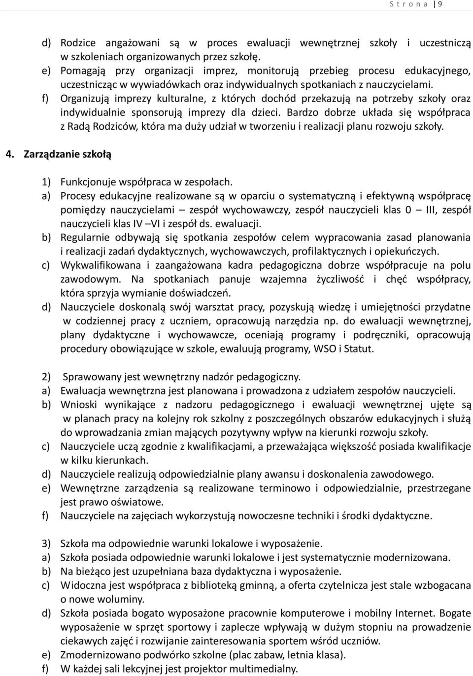 f) Organizują imprezy kulturalne, z których dochód przekazują na potrzeby szkoły oraz indywidualnie sponsorują imprezy dla dzieci.