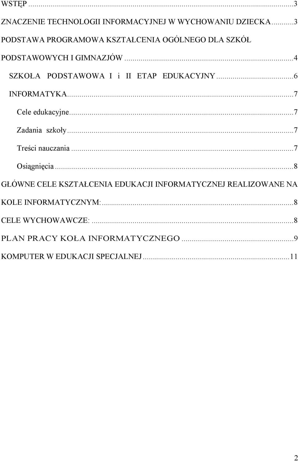 ..4 SZKOŁA PODSTAWOWA I i II ETAP EDUKACYJNY...6 INFORMATYKA...7 Cele edukacyjne...7 Zadania szkoły.