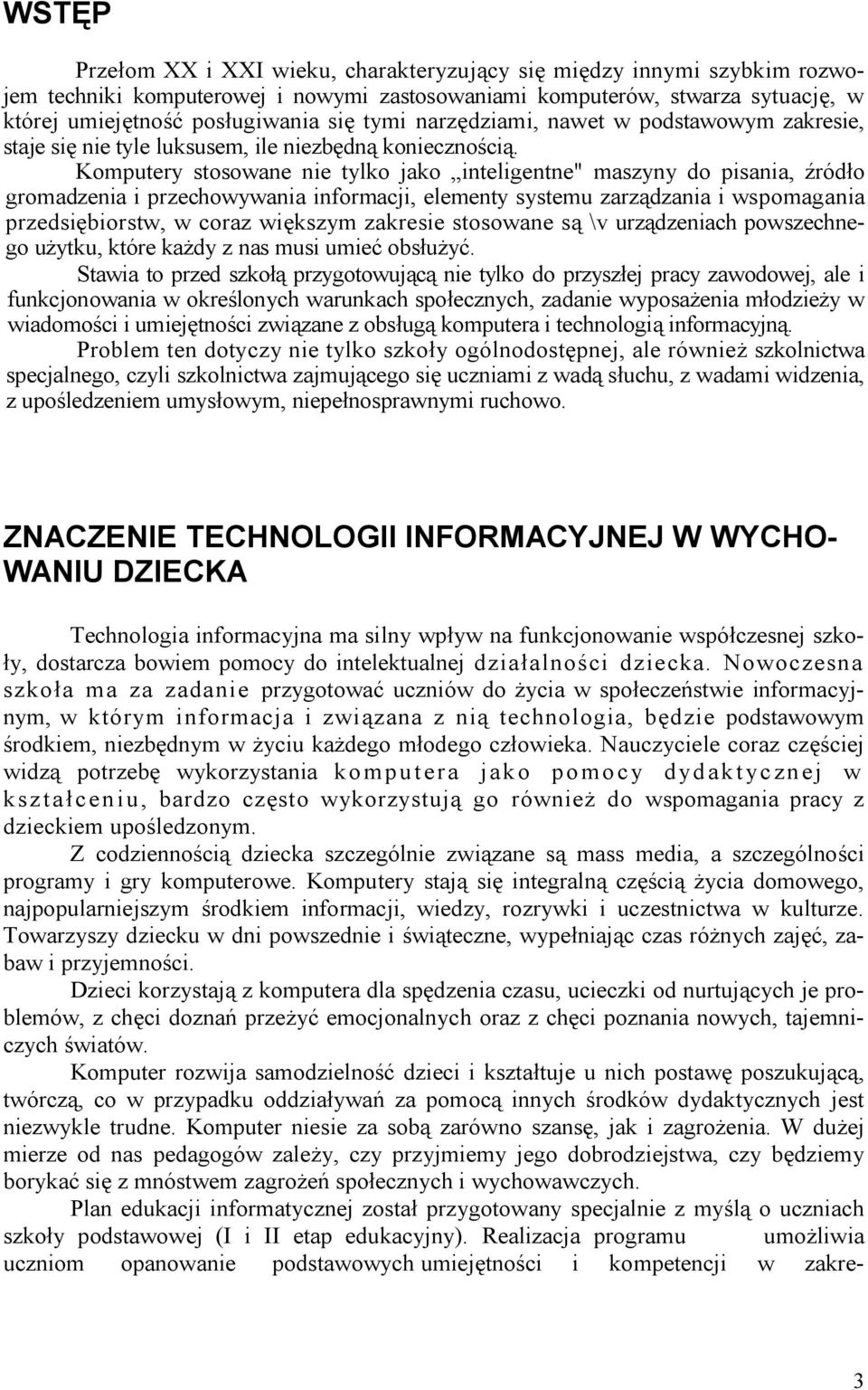 Komputery stosowane nie tylko jako inteligentne" maszyny do pisania, źródło gromadzenia i przechowywania informacji, elementy systemu zarządzania i wspomagania przedsiębiorstw, w coraz większym