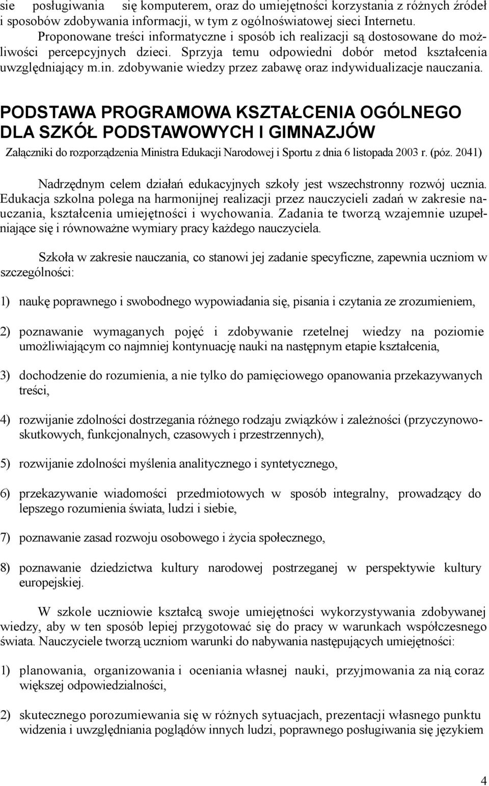 PODSTAWA PROGRAMOWA KSZTAŁCENIA OGÓLNEGO DLA SZKÓŁ PODSTAWOWYCH I GIMNAZJÓW Załączniki do rozporządzenia Ministra Edukacji Narodowej i Sportu z dnia 6 listopada 2003 r. (póz.