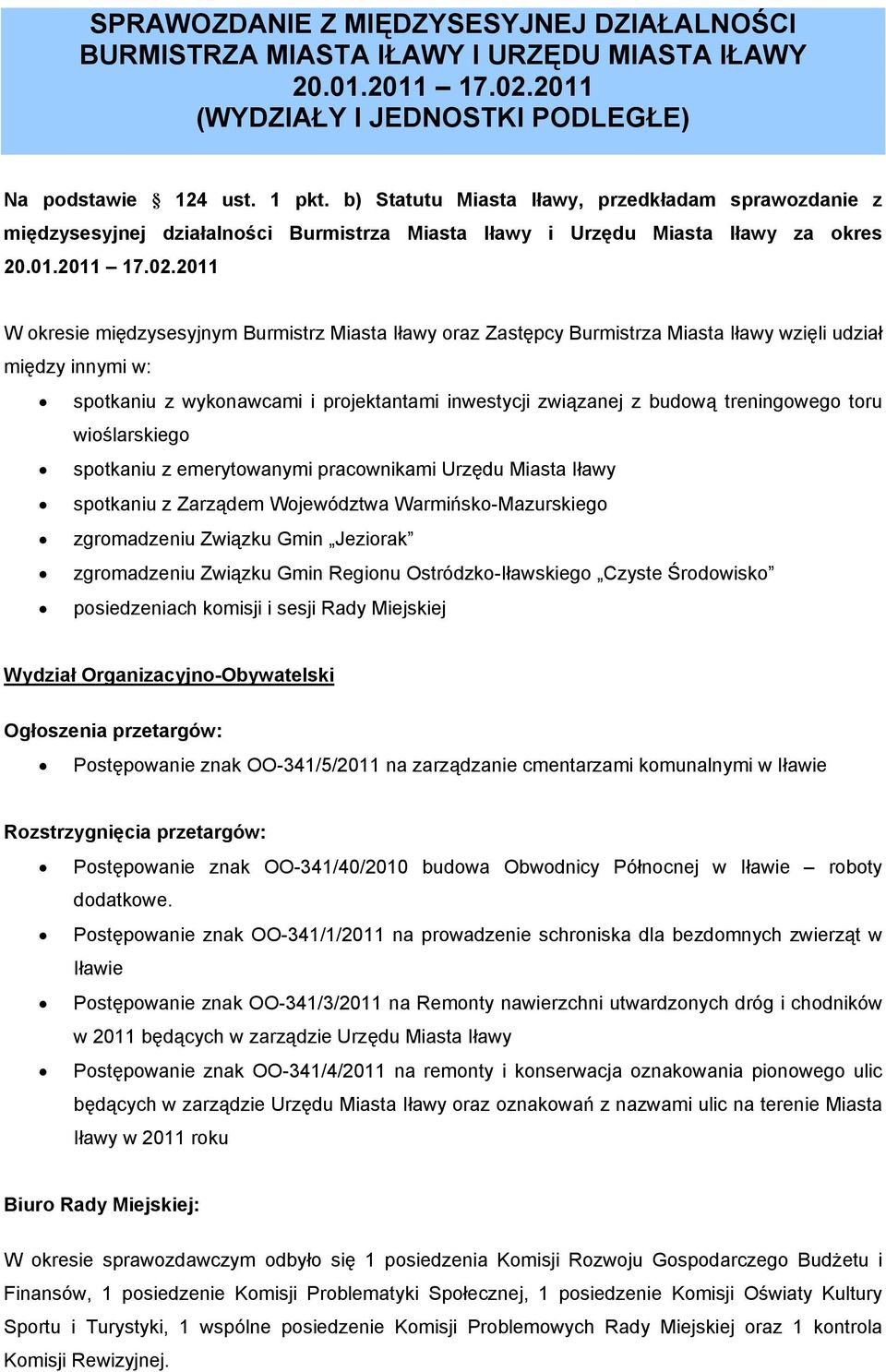 2011 W okresie międzysesyjnym Burmistrz Miasta Iławy oraz Zastępcy Burmistrza Miasta Iławy wzięli udział między innymi w: spotkaniu z wykonawcami i projektantami inwestycji związanej z budową