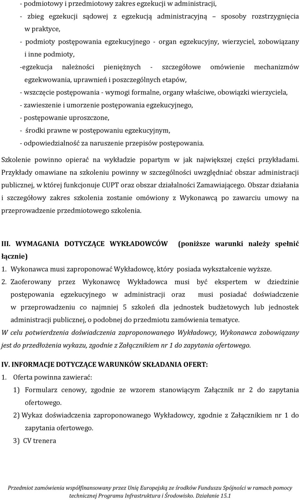 wymogi formalne, organy właściwe, obowiązki wierzyciela, - zawieszenie i umorzenie postępowania egzekucyjnego, - postępowanie uproszczone, - środki prawne w postępowaniu egzekucyjnym, -