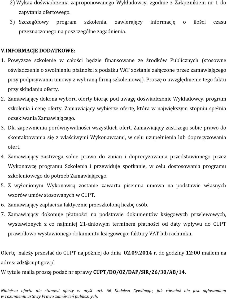 Powyższe szkolenie w całości będzie finansowane ze środków Publicznych (stosowne oświadczenie o zwolnieniu płatności z podatku VAT zostanie załączone przez zamawiającego przy podpisywaniu umowy z