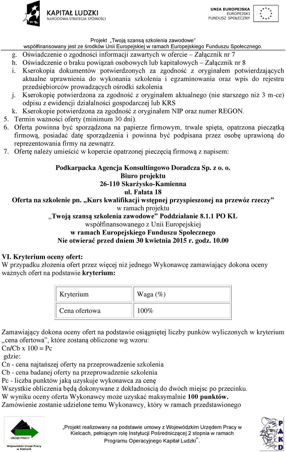 szkolenia j. Kserokopię potwierdzona za zgodność z oryginałem aktualnego (nie starszego niż 3 m-ce) odpisu z ewidencji działalności gospodarczej lub KRS k.