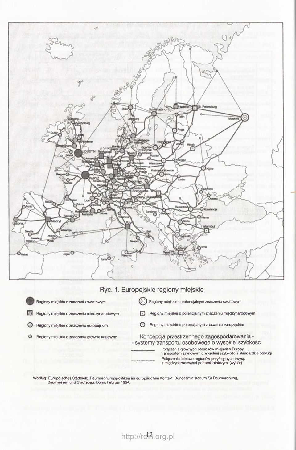 potencjalnym znaczeniu międzynarodowym Regiony miejskie o znaczeniu europejskim Regiony miejskie o potencjalnym znaczeniu europejskim O Regiony miejskie o znaczeniu głównie krajowym Koncepcja