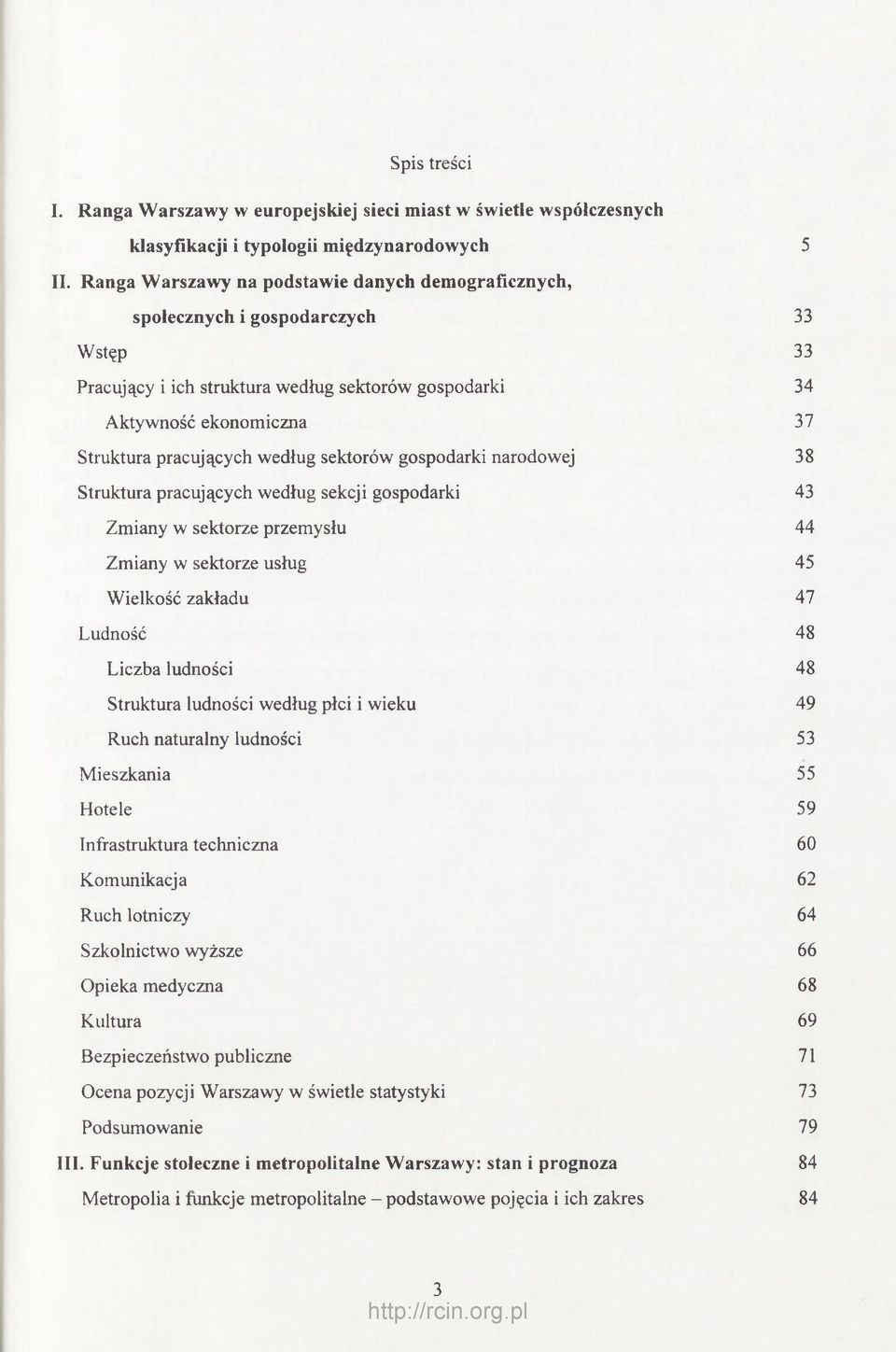 według sektorów gospodarki narodowej 38 Struktura pracujących według sekcji gospodarki 43 Zmiany w sektorze przemysłu 44 Zmiany w sektorze usług 45 Wielkość zakładu 47 Ludność 48 Liczba ludności 48