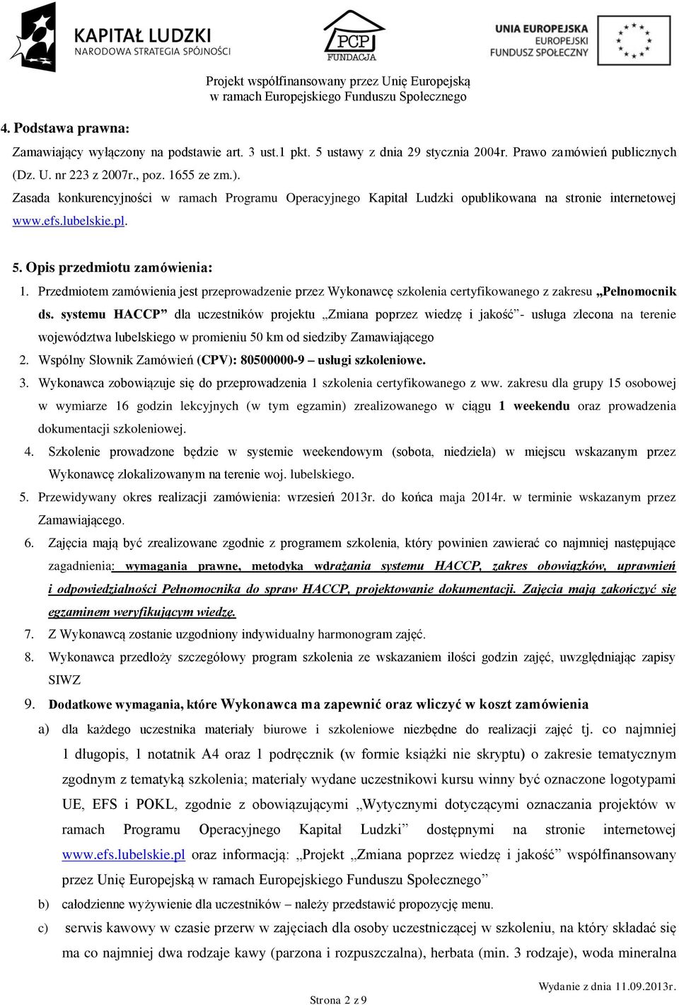 Przedmiotem zamówienia jest przeprowadzenie przez Wykonawcę szkolenia certyfikowanego z zakresu Pełnomocnik ds.