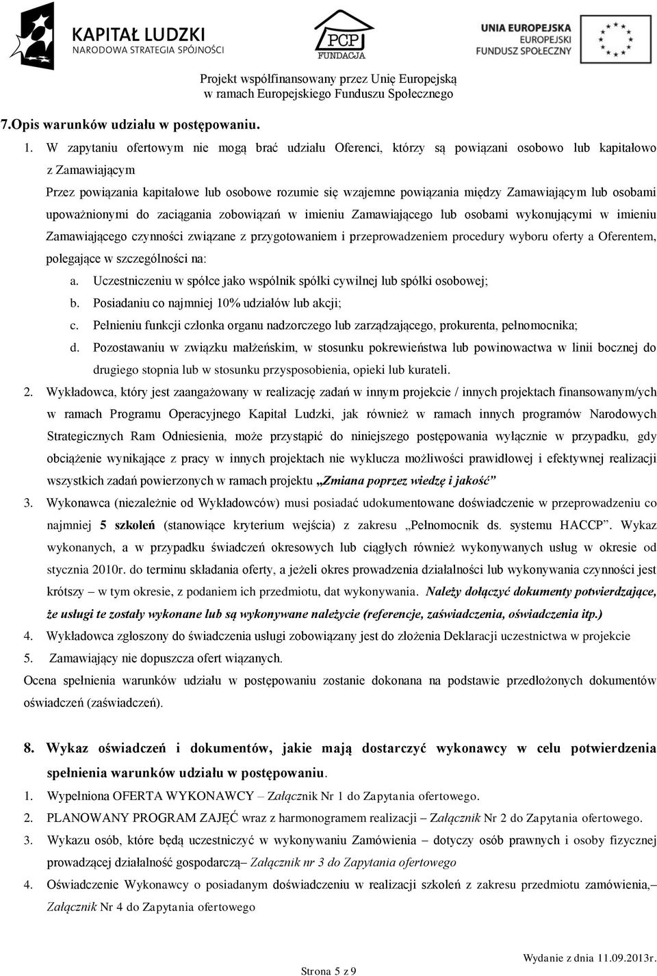 Zamawiającym lub osobami upoważnionymi do zaciągania zobowiązań w imieniu Zamawiającego lub osobami wykonującymi w imieniu Zamawiającego czynności związane z przygotowaniem i przeprowadzeniem