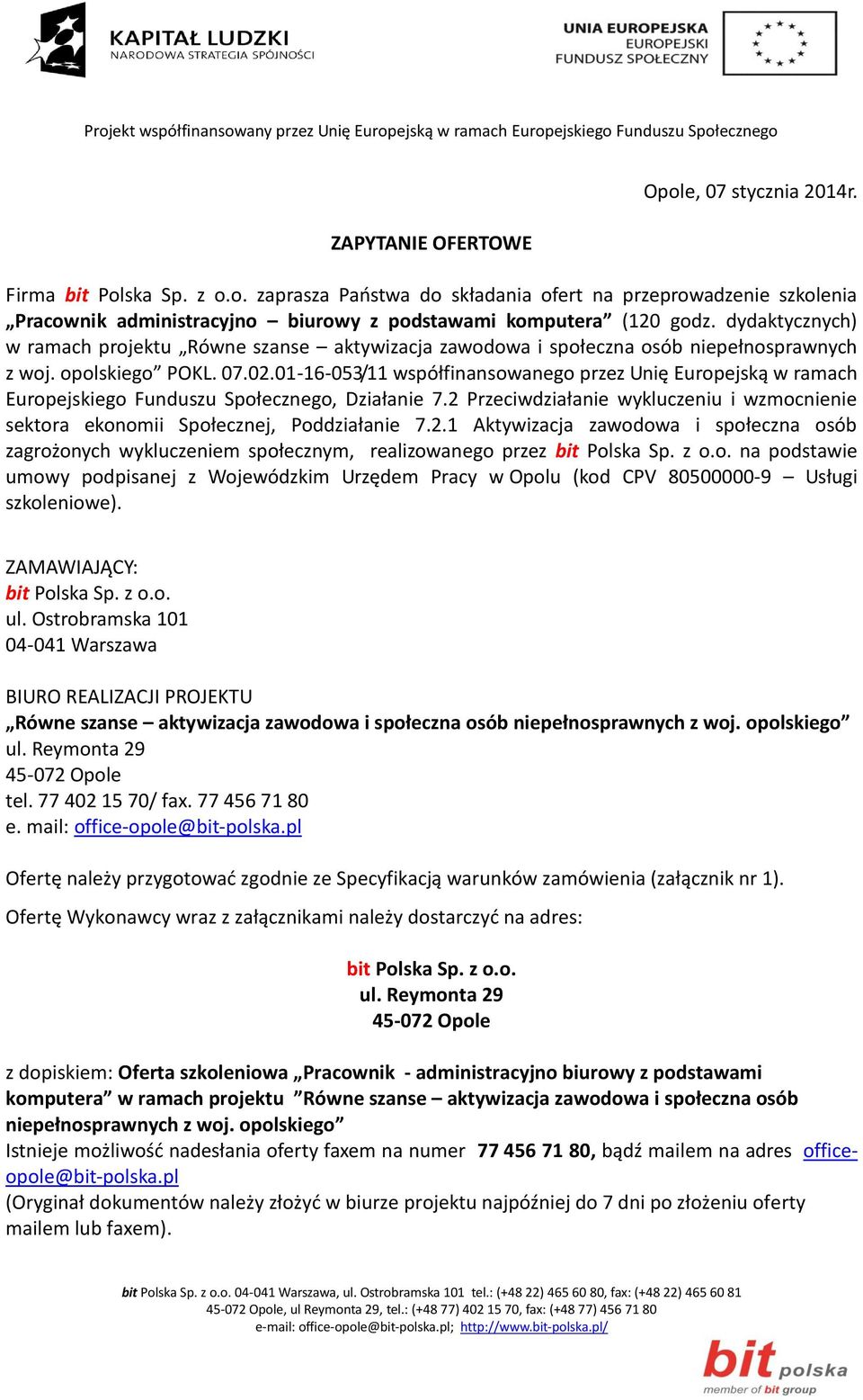 01-16-053/11 współfinansowanego przez Unię Europejską w ramach Europejskiego Funduszu Społecznego, Działanie 7.2 Przeciwdziałanie wykluczeniu i wzmocnienie sektora ekonomii Społecznej, Poddziałanie 7.