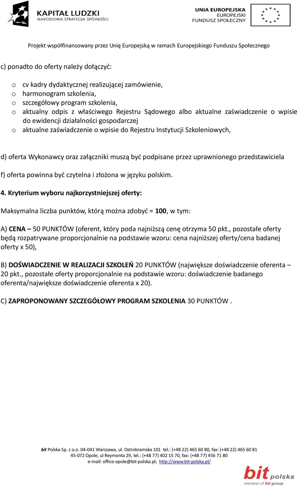 przez uprawnionego przedstawiciela f) oferta powinna być czytelna i złożona w języku polskim. 4.