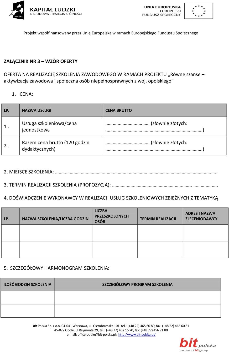 ) (słownie złotych:.) 2. MIEJSCE SZKOLENIA:.. 3. TERMIN REALIZACJI SZKOLENIA (PROPOZYCJA):.... 4.