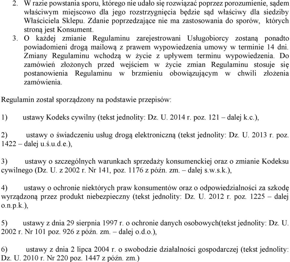 O każdej zmianie Regulaminu zarejestrowani Usługobiorcy zostaną ponadto powiadomieni drogą mailową z prawem wypowiedzenia umowy w terminie 14 dni.